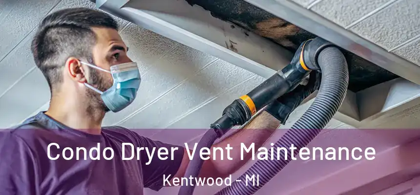 Condo Dryer Vent Maintenance Kentwood - MI