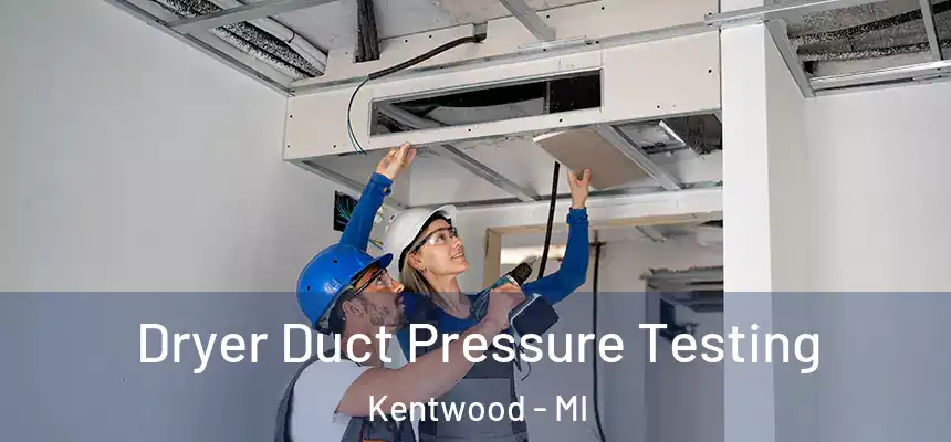  Dryer Duct Pressure Testing Kentwood - MI