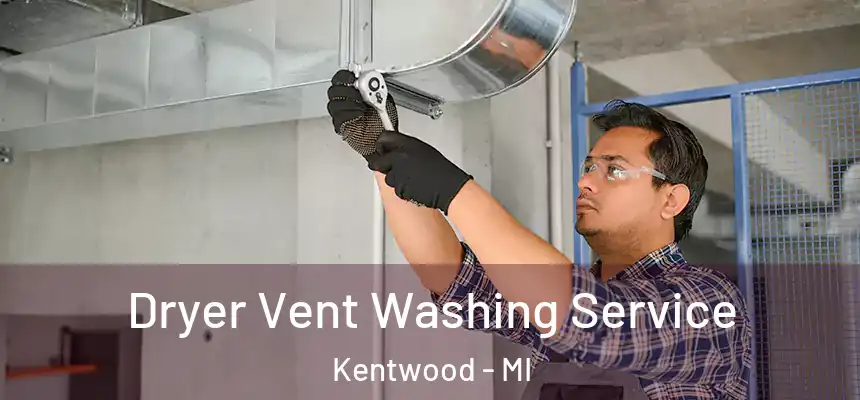 Dryer Vent Washing Service Kentwood - MI