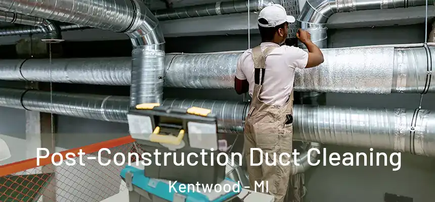  Post-Construction Duct Cleaning Kentwood - MI